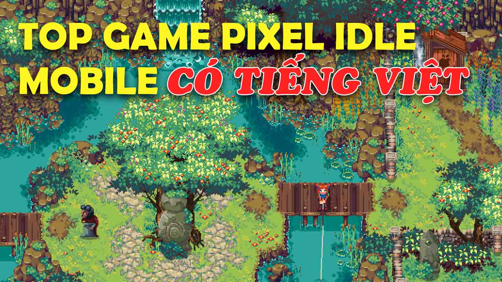 Top 5 Game Pixel Có Tiếng Việt Android Ios 2021